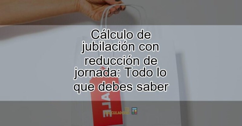 calculo-jubilacion-con-reduccion-de-jornada