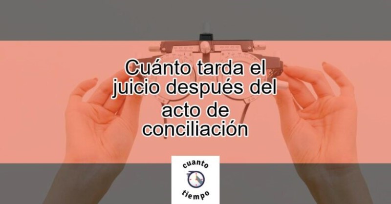 cuanto-tarda-el-juicio-despues-del-acto-de-conciliacion