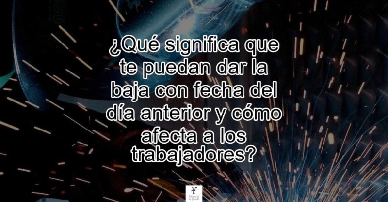 te-pueden-dar-la-baja-con-fecha-del-dia-anterior